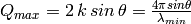 Q_{max} = 2 \, k \, sin \, \theta = \frac{4 \pi sin \theta}{\lambda_{min}}