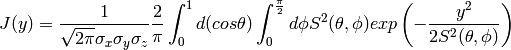 J(y) = \frac{1}{\sqrt{2\pi} \sigma_{x} \sigma_{y} \sigma_{z}}
       \frac{2}{\pi}
       \int_{0}^{1} d(cos \theta)
       \int_{0}^{\frac{\pi}{2}} d \phi
       S^{2}(\theta, \phi)
       exp
       \left(
         -\frac{y^{2}}
               {2 S^{2}(\theta, \phi)}
       \right)