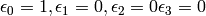 \epsilon_0 =1, \epsilon_1 =0,  \epsilon_2 =0 \epsilon_3 =0