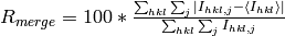 R_{merge} = 100 * \frac{\sum_{hkl} \sum_{j} \vert I_{hkl,j}-\langle I_{hkl}\rangle\vert}{\sum_{hkl} \sum_{j}I_{hkl,j}}