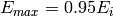 E_{max} = 0.95E_i