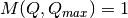 M(Q,Q_{max}) = 1\,