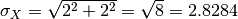 \sigma_X = \sqrt{ 2^2 + 2^2} = \sqrt{8} = 2.8284