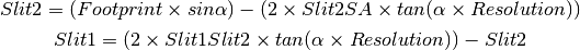 Slit2 = (Footprint \times sin\alpha) - (2 \times Slit2SA \times tan(\alpha \times Resolution))

Slit1 = (2 \times Slit1Slit2 \times tan(\alpha \times Resolution)) - Slit2