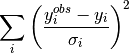 \sum_i \left( \frac{y_i^{obs}-y_i}{\sigma_i} \right)^2