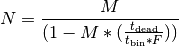 N = \frac{M}{(1-M*(\frac{t_{\mathrm{dead}}}{t_{\mathrm{bin}}*F}))}