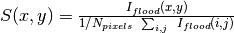 S(x,y) = \frac{I_{flood}(x,y)}{1/N_{pixels} \ \sum_{i,j} \ I_{flood}(i,j)}