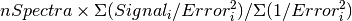 nSpectra \times\Sigma(Signal_i/Error_i^2)/\Sigma(1/Error_i^2)