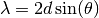 \lambda = 2d\sin(\theta)