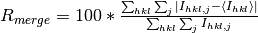 R_{merge} = 100 * \frac{\sum_{hkl} \sum_{j} \vert I_{hkl,j}-\langle I_{hkl}\rangle\vert}{\sum_{hkl} \sum_{j}I_{hkl,j}}