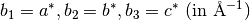 b_1=a^*, b_2=b^*, b_3=c^*\ (\rm {in \ \AA^{-1}})