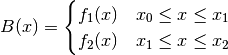 B(x) =
                            \begin{cases}
                              f_1(x)& x_0 \leq x \leq x_1 \\
                              f_2(x)& x_1 \leq x \leq x_2 \\
                            \end{cases}