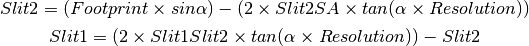 Slit2 = (Footprint \times sin\alpha) - (2 \times Slit2SA \times tan(\alpha \times Resolution))

Slit1 = (2 \times Slit1Slit2 \times tan(\alpha \times Resolution)) - Slit2