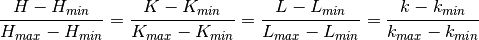 \frac{H-H_{min}}{H_{max}-H_{min}}=\frac{K-K_{min}}{K_{max}-K_{min}}=
\frac{L-L_{min}}{L_{max}-L_{min}}=\frac{k-k_{min}}{k_{max}-k_{min}}