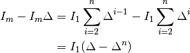 I_m - I_m \Delta &= I_1 \sum_{i=2}^n \Delta^{i-1}  - I_1 \sum_{i=2}^n \Delta^{i} \\
                 &= I_1 (\Delta - \Delta^{n})