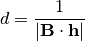 d = \frac{1}{\left|\mathbf{B}\cdot\mathbf{h}\right|}