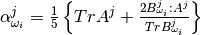 \alpha^j_{\omega_i} = \frac{1}{5} \left \lbrace Tr A^j  + \frac{2 B^j_{\omega_i}: A^j}{Tr B^j_{\omega_i}} \right\rbrace