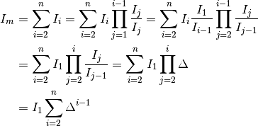 I_m &= \sum_{i=2}^n I_i = \sum_{i=2}^n I_i \prod_{j=1}^{i-1} \frac{I_{j}}{I_{j}} = \sum_{i=2}^n I_i \frac{I_1}{I_{i-1}} \prod_{j=2}^{i-1} \frac{I_{j}}{I_{j-1}} \\
&= \sum_{i=2}^n I_1 \prod_{j=2}^{i} \frac{I_{j}}{I_{j-1}} = \sum_{i=2}^n I_1 \prod_{j=2}^{i} \Delta \\
&= I_1 \sum_{i=2}^n \Delta^{i-1}