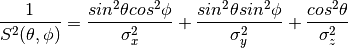 \frac{1}{S^{2}(\theta, \phi)}
= \frac{sin^{2}\theta cos^{2}\phi}{\sigma_{x}^{2}}
+ \frac{sin^{2}\theta sin^{2}\phi}{\sigma_{y}^{2}}
+ \frac{cos^{2}\theta}{\sigma_{z}^{2}}