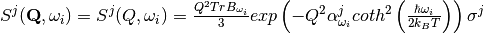 S^j (\mathbf{Q},\omega_i) = S^j (Q,\omega_i) = \frac{Q^2 TrB_{\omega_i}}{3} exp\left(-Q^2 \alpha^j_{\omega_i} coth^2\left(\frac{\hbar \omega_i}{2 k_B T}\right) \right)\sigma^j