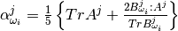 \alpha^j_{\omega_i} = \frac{1}{5} \left \lbrace Tr A^j + \frac{2 B^j_{\omega_i}: A^j}{Tr B^j_{\omega_i}} \right\rbrace