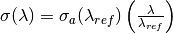 \sigma (\lambda) = \sigma_a (\lambda_{ref}) \left( \frac{\lambda}{\lambda_{ref}} \right)