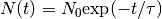 N(t) = N_0 {\rm exp} (- t / \tau)