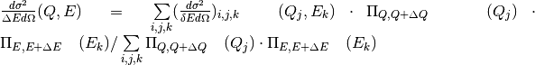 \frac{d\sigma^2}{\Delta E d\Omega}(Q,E) = \sum\limits_{i,j,k}(\frac{d\sigma^2}{\delta E d\Omega})_{i,j,k} \ \ (Q_j,E_k) \cdot \Pi_{Q,Q+\Delta Q} \ \ \ (Q_j) \cdot \Pi_{E,E+\Delta E} \ \ \ (E_k) / \sum\limits_{i,j,k} \Pi_{Q,Q+\Delta Q} \ \ \ (Q_j) \cdot \Pi_{E,E+\Delta E} \ \ \ (E_k)