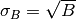 \sigma_{B} = \sqrt{B}