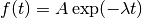 {f(t)=A\exp(-\lambda t)}