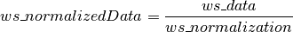 ws\_normalizedData = \frac{ws\_data}{ws\_normalization}