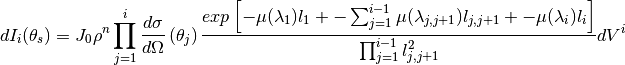 dI_i(\theta_s) = J_0 \rho^n \prod_{j=1}^{i} \frac{d\sigma}{d\Omega} \left( \theta_j \right) \frac{exp \left[ -\mu (\lambda_1) l_1 + - \sum_{j=1}^{i-1} \mu (\lambda_{j,j+1}) l_{j,j+1} + - \mu (\lambda_i) l_i \right]}{ \prod_{j=1}^{i-1} l_{j,j+1}^2}  dV^{i}