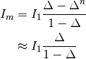 I_m &= I_1 \frac{\Delta - \Delta^{n}}{1 - \Delta} \\
    &\approx I_1 \frac{\Delta }{1 - \Delta}