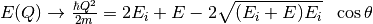 E(Q) \rightarrow \frac{\hbar Q^2}{2m} =  2E_i + E -2\sqrt{(E_i+E)E_i} \ \ \cos\theta