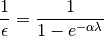 \frac{1}{\epsilon} = \frac{1}{1-e^{-\alpha \lambda}}