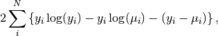 2\sum_{i}^{N} \left\{ y_{i} \log(y_i) -y_{i} \log(\mu_i)  - (y_{i} - \mu_i) \right\},