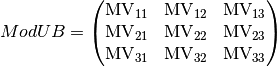 ModUB = \begin{pmatrix}
\text{MV}_{11} & \text{MV}_{12} & \text{MV}_{13} \\
\text{MV}_{21} & \text{MV}_{22} & \text{MV}_{23} \\
\text{MV}_{31} & \text{MV}_{32} & \text{MV}_{33} \\
\end{pmatrix}