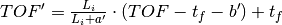 TOF' = \frac{L_i}{L_i+a'} \cdot (TOF-t_f-b') + t_f