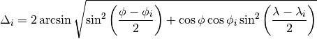 \Delta_i = 2 \arcsin \sqrt{\sin^2 \left(\frac{\phi - \phi_i}{2} \right) + \cos \phi \cos \phi_i \sin^2 \left( \frac{\lambda - \lambda_i}{2} \right)}