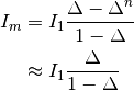 I_m &= I_1 \frac{\Delta - \Delta^{n}}{1 - \Delta} \\
&\approx I_1 \frac{\Delta }{1 - \Delta}