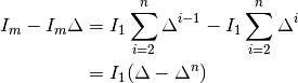 I_m - I_m \Delta &= I_1 \sum_{i=2}^n \Delta^{i-1} - I_1 \sum_{i=2}^n \Delta^{i} \\
&= I_1 (\Delta - \Delta^{n})