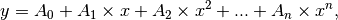 y = A_0 + A_1 \times x + A_2 \times x^2 + ... + A_n \times x^n,
