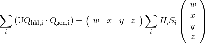 \sum_i \left(\rm U \rm Q_{hkl,i} \cdot \rm Q_{gon,i}\right) = \left(\begin{array}{cccc}
w & x & y & z\end{array} \right) \sum_i H_i S_i \left(
\begin{array}{c}
w \\
x \\
y \\
z
\end{array}
\right)