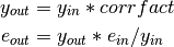 \begin{aligned}
y_{out} &= y_{in} * corrfact \\
e_{out} &= y_{out} * e_{in} / y_{in}
\end{aligned}