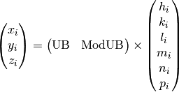 \begin{pmatrix}
x_{i} \\
y_{i} \\
z_{i} \\
\end{pmatrix} = \begin{pmatrix}
\text{UB} & \text{ModUB} \\
\end{pmatrix} \times \begin{pmatrix}
\begin{matrix}
h_{i} \\
k_{i} \\
l_{i} \\
\end{matrix} \\
\begin{matrix}
m_{i} \\
n_{i} \\
p_{i} \\
\end{matrix} \\
\end{pmatrix}