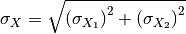 \sigma_X = \sqrt{ \left( \sigma_{X_1} \right)^2 + \left( \sigma_{X_2} \right)^2 }