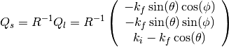 Q_s=R^{-1}Q_l=R^{-1} \left(\begin{array}{c}
                          -k_f\sin(\theta)\cos(\phi) \\
                          -k_f\sin(\theta)\sin(\phi) \\
                       k_i-k_f\cos(\theta)
                      \end{array}\right)
