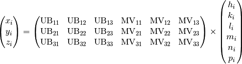 \begin{pmatrix}
x_{i} \\
y_{i} \\
z_{i} \\
\end{pmatrix} = \begin{pmatrix}
\begin{matrix}
\text{UB}_{11} & \text{UB}_{12} & \text{UB}_{13} \\
\text{UB}_{21} & \text{UB}_{22} & \text{UB}_{23} \\
\text{UB}_{31} & \text{UB}_{32} & \text{UB}_{33} \\
\end{matrix} & \begin{matrix}
\text{MV}_{11} & \text{MV}_{12} & \text{MV}_{13} \\
\text{MV}_{21} & \text{MV}_{22} & \text{MV}_{23} \\
\text{MV}_{31} & \text{MV}_{32} & \text{MV}_{33} \\
\end{matrix} \\
\end{pmatrix} \times \begin{pmatrix}
\begin{matrix}
h_{i} \\
k_{i} \\
l_{i} \\
\end{matrix} \\
\begin{matrix}
m_{i} \\
n_{i} \\
p_{i} \\
\end{matrix} \\
\end{pmatrix}