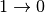 1 \rightarrow 0