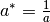 a^*=\frac{1}{a}